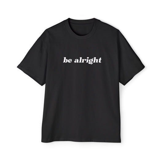 "Be Alright" Oversized Tee (Mens)